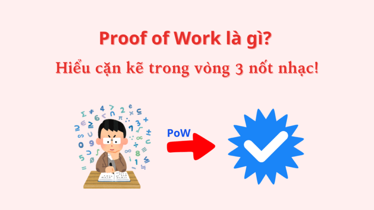 Proof of Work là gì? Hiểu cặn kẽ trong vòng 3 nốt nhạc!